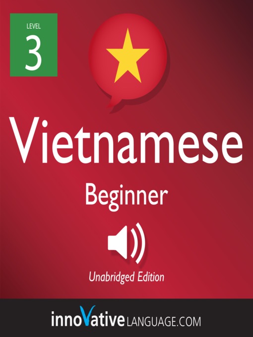 Title details for Learn Vietnamese - Level 3: Beginner Vietnamese, Volume 1 by Innovative Language Learning, LLC - Available